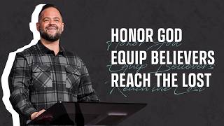 Honor God, Equip Believers, Reach the Lost | 2026 Church Vision Message |  Pastor Ryan Visconti