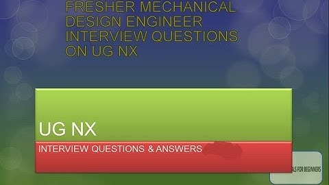 NX INTERVIEW QUETSIONS PART DESIGN-PART 2