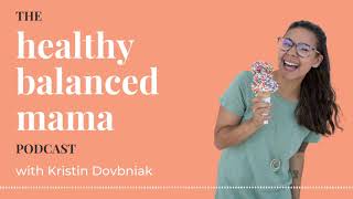 Episode 17: Body Positivity & Intuitive Eating | The Healthy Balanced Mama Podcast