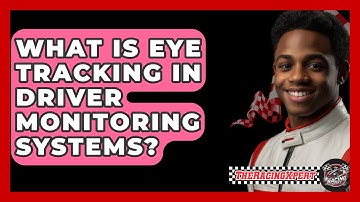 What Is Eye Tracking In Driver Monitoring Systems? - The Racing Xpert