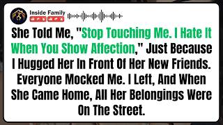She Told Me, "Stop Touching Me. I Hate It When You Show Affection," Just Because I Hugged Her In...