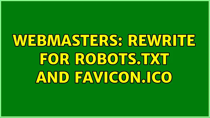 Webmasters: Rewrite for robots.txt and favicon.ico (2 Solutions!!)