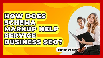 How Does Schema Markup Help Service Business SEO? - BusinessGuide360.com