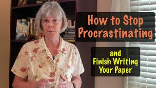 How to Stop Procrastinating and Finish Writing Your Paper