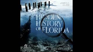 Hidden History of Florida by James C. Clark | Full Audiobook