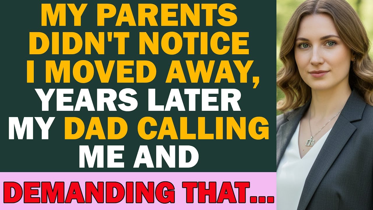 My Parents Didn't Notice I Moved Away, Years Later My Dad Calling Me And Demanding That…