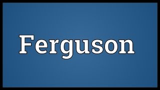 Ferguson Meaning