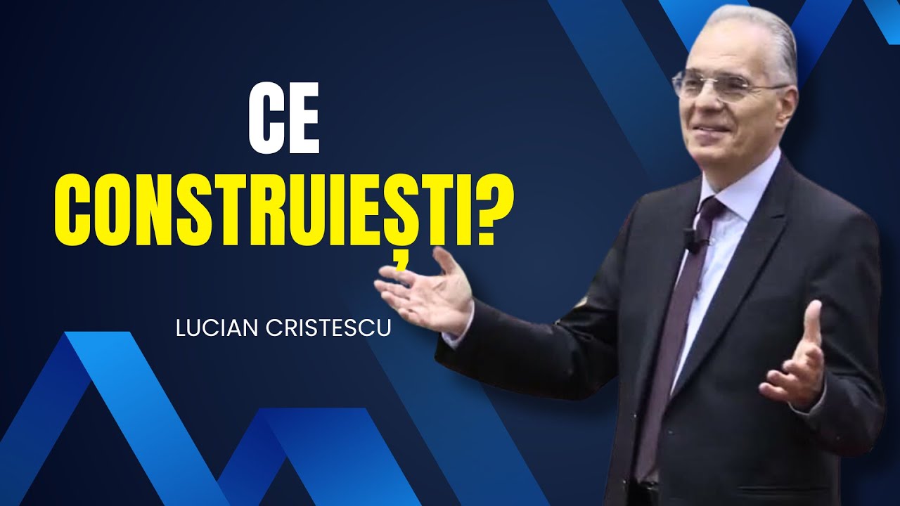 Lucian Cristescu - Ce construiești? - predici creștine