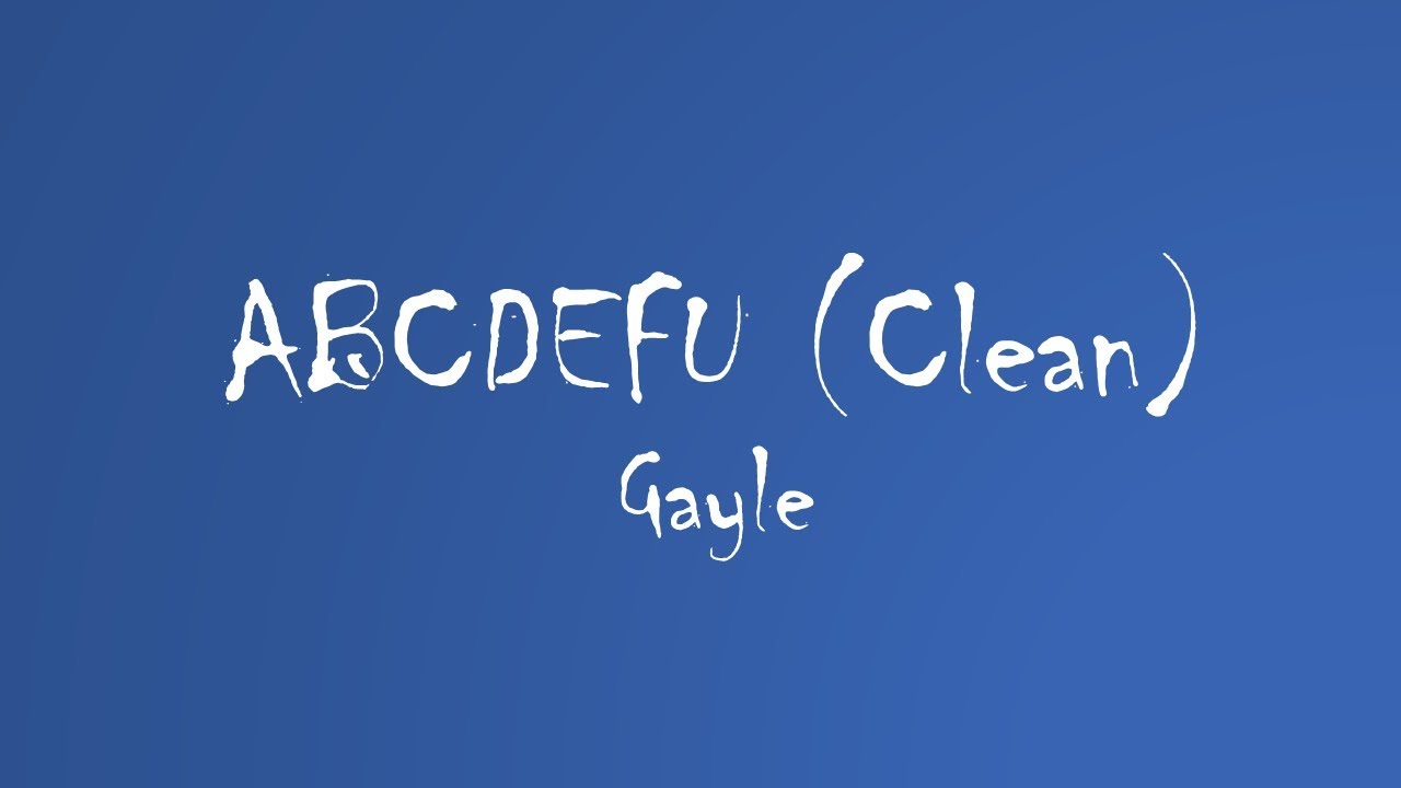 Gayle - ABCDEFU (Clean) (Audio)