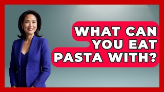 What Can You Eat Pasta With? - Story Of Italy