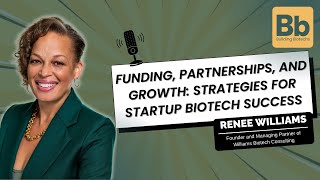 Funding, Partnerships, and Growth: Strategies for Startup Biotech Success with Renee Williams