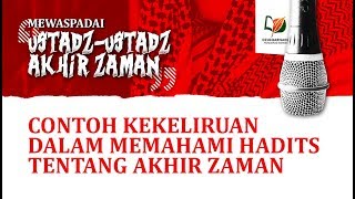 Contoh Kekeliruan dalam Memahami Hadits tentang Akhir Zaman