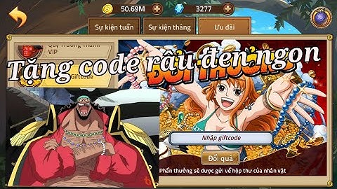 Tặng Giftcode Tuần Và Tặng Code Râu Đen Siêu Ngon Cho AE- Hải tặc đại chiến- hải tặc gaming