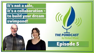 The Pondcast - EPISODE 5: It's not a sale, its a collaboration to build your DREAM Swim Pond!