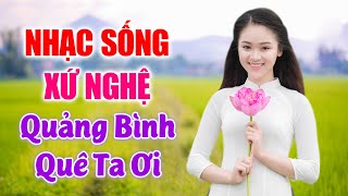 LK Nhạc Sống Xứ Nghệ 2020 - Quảng Bình Quê Ta Ơi, Tình Đất - LK Nhạc Sống Thôn Quê
