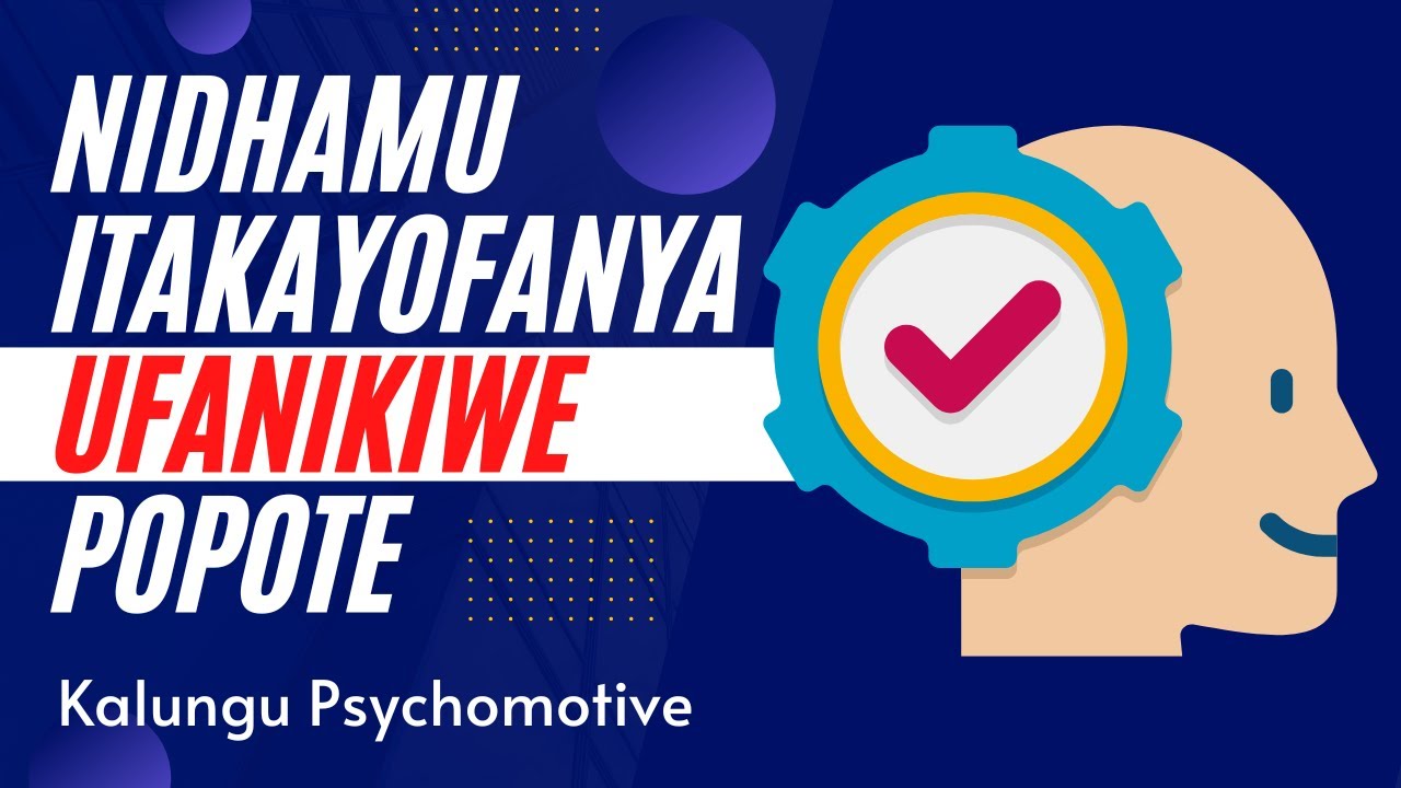 NIDHAMU HII ITAKUFANIKISHA POPOTE PALE | Kalungu Psychomotive