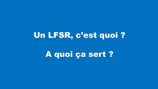 Un LFSR c'est quoi ? A quoi ça sert ?