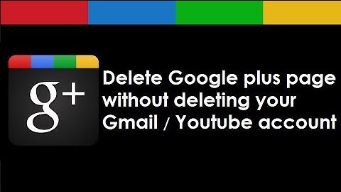 How to delete Google plus page / Account in 1 minute without deleting your Gmail or youtube account