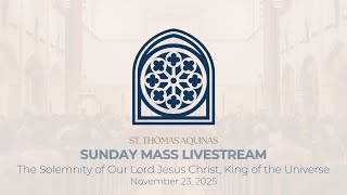 The Solemnity of Our Lord Jesus Christ, King of the Universe - Live Mass