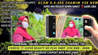 Gcam 8.4 Shamim v.38 + Config 📸 Super Beauty HD Plus 59Mp, Smooth, tajam, Jernih Gcam Android 2022