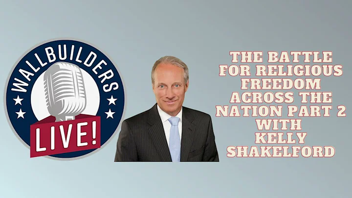 The Battle For Religious Freedom Across The Nation, Part 2 – With Kelly Shakelford