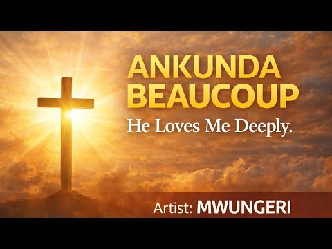 Ankunda Beaucoup Powerful Gospel Praise And Worship New Song MWUNGERI He Loves Me Deeply 2026 