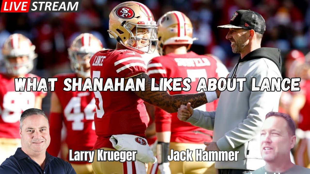 Krueger & Jack Hammer "What 49ers HC Kyle Shanahan Likes About Lance" YouTube