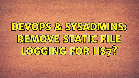 DevOps & SysAdmins: remove static file logging for IIS7?