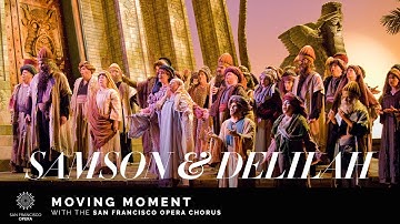 "Samson and Delilah" Moving Moment, featuring the San Francisco Opera Chorus