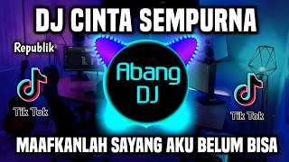 DJ CINTA SEMPURNA REPVBLIK - MAAFKANLAH SAYANG AKU BELUM BISA  REMIX FULL BASS VIRAL TIKTOK 2023