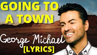 [LYRICS]  George Michael - Going To A Town