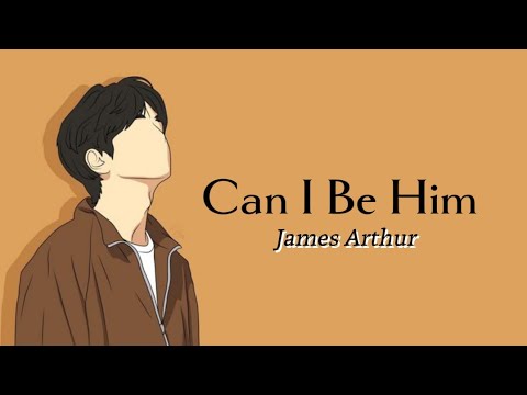 James Arthur - Can I Be Him (lyrics)