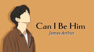 James Arthur - Can I Be Him (lyrics)