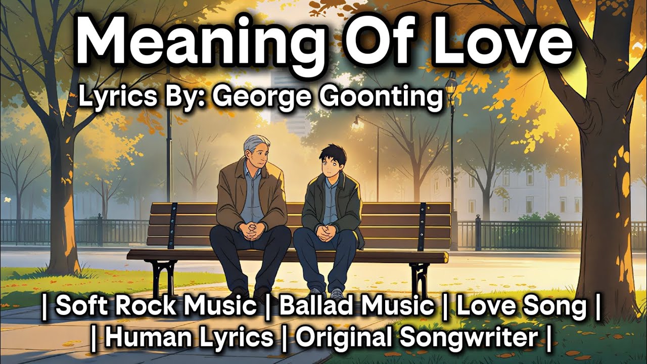 Meaning Of Love @georgegoonting | Human-Written Lyrics | 