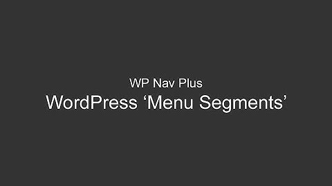 Show WordPress Menu Segment Using WP Nav Plus