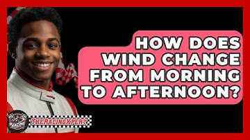 How Does Wind Change From Morning To Afternoon? - The Racing Xpert