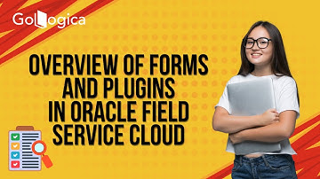 Overview of Forms and Plugins in Oracle Field Service Cloud | OFS Plugins | GoLogica