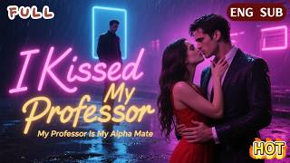 HD FULL💕🫣I Kissed a Stranger… He’s My Billionaire Professor#drama #movie #love #full #engsub #