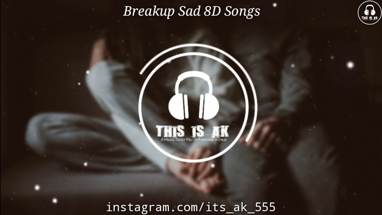 Breakup Sad Songs 2021 | 8D Audio | Use Headphones | Sad Song (3D Surround) | ‎