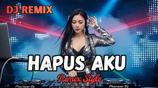 HAPUS AKU DJ REMIX TERBARU 🎶 Bikin Baper \u0026 Nagih