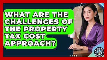 What Are The Challenges Of The Property Tax Cost Approach? - Property Taxes Uncovered