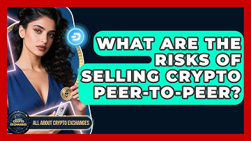 What Are the Risks of Selling Crypto Peer-to-Peer? - All About Crypto Exchanges