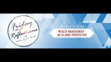 Wealth Management - An Islamic Perspective - Friday Night Reflections by Ustaadh Muhammad Tim Humble