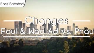 Faul & Wad Ad vs Pnau - Changes [BASS BOOSTED]