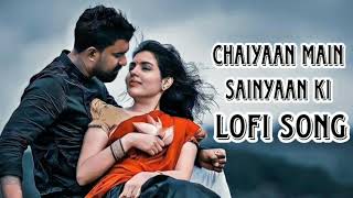 Chaiyaan Main Saiyaan Ki lofi song | Hindi | #lofi #A2ZMelody