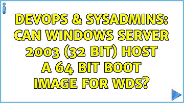 DevOps & SysAdmins: Can Windows Server 2003 (32 bit) host a 64 bit boot image for WDS?