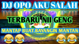 DJ OPO AKU SALAH TERBARU MANTAP BUAT SANTAI FULL BASS