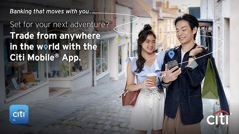 Trade from anywhere in the world with the Citi Mobile® App