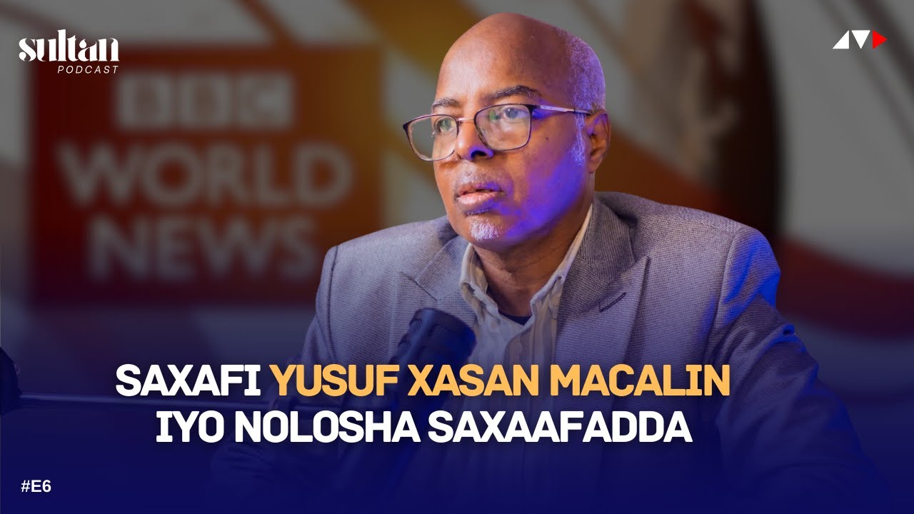 SAXAAFADDA IYO SIRAHA KU DUUGAN: Wareysi Xassaasi ah Yusuf Xasan Macalin | SULTAN Podcast