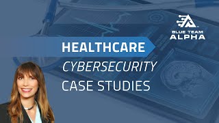 Healthcare Cybersecurity Case Studies